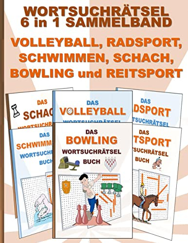WORTSUCHRÄTSEL 6 in 1 SAMMELBAND VOLLEYBALL, RADSPORT, SCHWIMMEN, SCHACH, BOWLING und REITSPORT: Rätsel Rätselbuch Suchsel Worträtsel Sport Spiel ... Demenz Studenten Schüler Schule