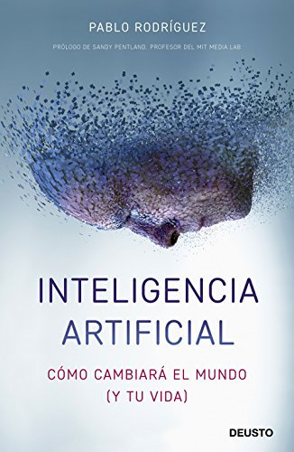Inteligencia artificial: Cómo cambiará el mundo (y tu vida) (Deusto)