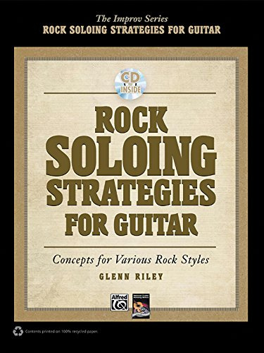 Rock Soloing Strategies for Guitar: Concepts for Various Rock Styles (Buch/CD) (Improv): Concept for Various Rock Styles