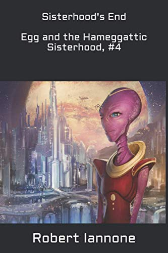 Sisterhood's End - Egg and the Hameggattic Sisterhood, #4 (The Hameggattic Sisterhood Box Set Series)
