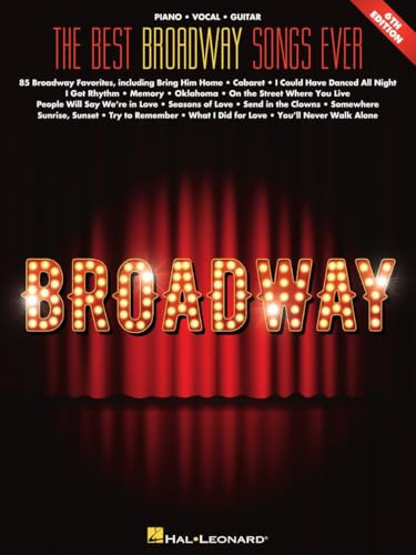 The Best Broadway Songs Ever - 6th Edition | Piano/Vocal/Guitar Songbook | 85 Essential Broadway Classics for Musicals and Theater Performers | Sheet Music for Piano Singers and Guitarists