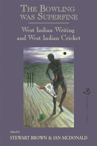The Bowling Was Superfine: West Indian Writing and West Indian Cricket