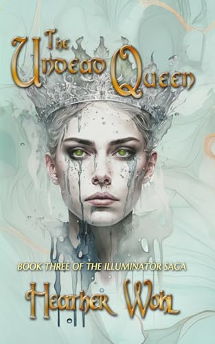 The Undead Queen: Book Three of the Illuminator Saga: 3