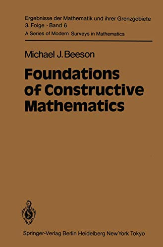Foundations of Constructive Mathematics: Metamathematical Studies (Ergebnisse der Mathematik und ihrer Grenzgebiete. 3. Folge / A Series of Modern Surveys in Mathematics, Band 6)