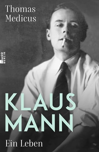 Klaus Mann: Ein Leben | Eine fulminante Biografie ... die erste, die dem schillernden Klaus Mann in jeder Beziehung gerecht wird. Die Welt