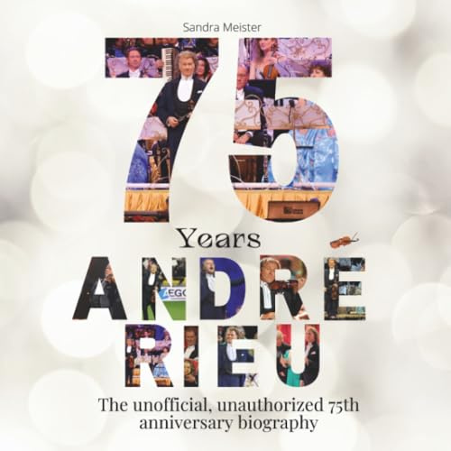 75 years André Rieu: The illustrated, unauthorized biography for the 75th anniversary