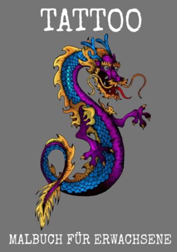 Tattoo Malbuch für Erwachsene: Malvorlagen mit schönen Tattoos (Totenköpfe, Frauen, Drachen, Blumen...) - Malbuch Anti-Stress für Erwachsene