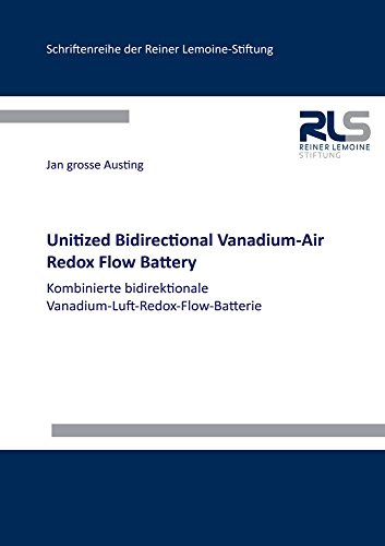 Unitized Bidirectional Vanadium-Air Redox Flow Battery: Kombinierte bidirektionale Vanadium-Luft-Redox-Flow-Batterie (Schriftenreihe der Reiner Lemoine-Stiftung, Band 1)