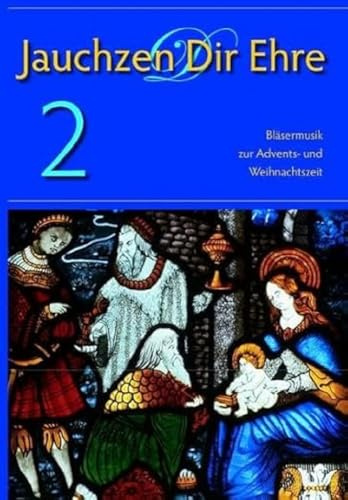 Jauchzen Dir Ehre 2: Bläsermusik zur Advents- und Weihnachtszeit