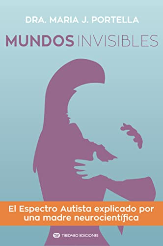 Mundos invisibles: El Espectro Autista explicado por una madre neurocientífica: 5 (Actualidad)