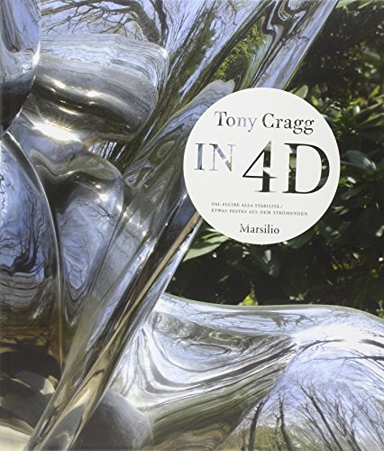 Tony Cragg. In 4D. Dal fluire alla stabilità-Etwas festes aus dem strömenden. Catalogo della mostra (Venezia, 28 agosto 2010-9 gennaio 2011)