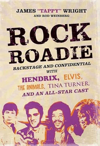 Rock Roadie: Backstage and Confidential With Hendrix, Elvis, The Animals, Tina Turner, and an All-Star Cast