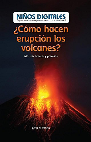 ¿Cómo hacen erupción los volcanes?: Mostrar eventos y procesos (How Do Volcanoes Explode?: Showing Events and Processes): Mostrar ... Kids: Powered by Computational Thinking)