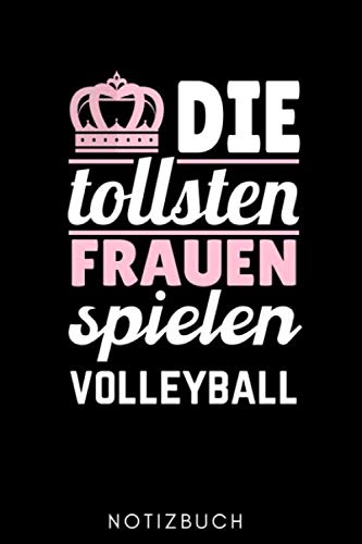 DIE TOLLSTEN FRAUEN SPIELEN VOLLEYBALL NOTIZBUCH: A5 52 WOCHENKALENDER für Volleyball Spieler | Volleyball Geschenke | Training | Beachvolleyball ... Buch | Volleyballbuch | Trainingsbuch
