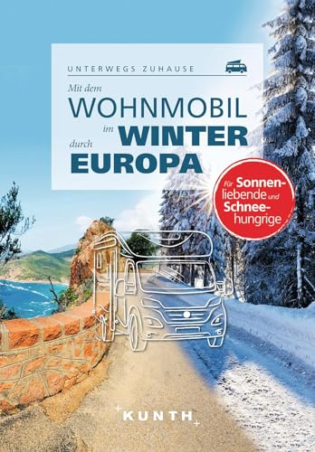 KUNTH Mit dem Wohnmobil im Winter durch ganz Europa: Unterwegs zuhause (KUNTH Mit dem Wohnmobil unterwegs)