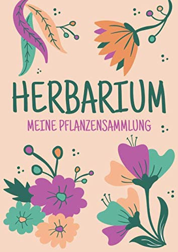 Herbarium - Meine Pflanzensammlung: Herbarium Leer A4 - Pflanzen Sammeln, Bestimmen, Aufbewahren - 110 Seiten Papier Weiß - Pflanzenbestimmung - Motiv: Blumen Blüten Muster Natur Bunt