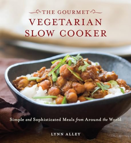 Gourmet Vegetarian Slow Cooker: Simple and Sophisticated Meals from Around the World [A Cookbook]