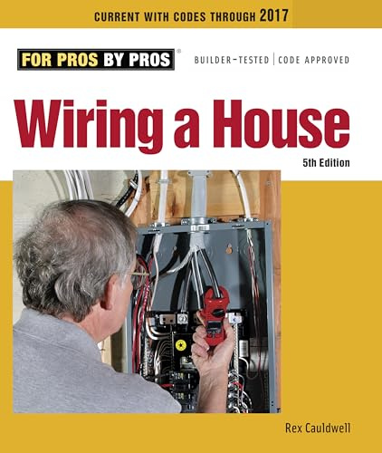Wiring a House 5th Edition: The Comprehensive Guide to Residential Electrical Systems (For Pros by Pros)