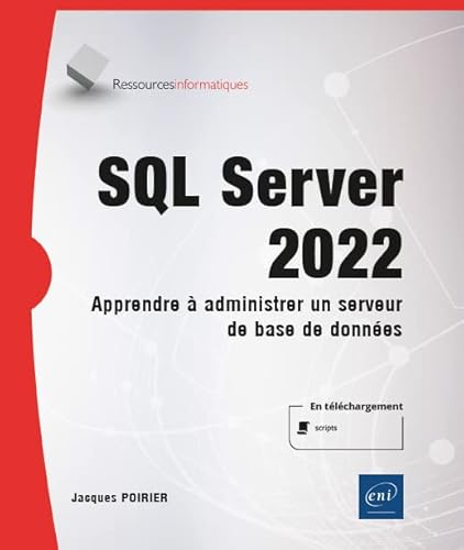 SQL Server 2022 - Apprendre à administrer un serveur de base de données: Apprendre à administrer un serveur de base de données