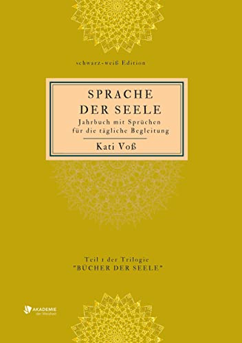 SPRACHE DER SEELE (schwarz-weiß-Edition): Jahrbuch mit Sprüchen für die tägliche Begleitung (SPRACHE DER SEELE: Trilogie BÜCHER DER SEELE - Farb-Edition)