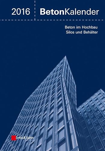 Beton-Kalender 2016: Schwerpunkte: Beton im Hochbau, Silos und Behälter, 2 Bände