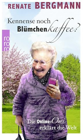 Kennense noch Blümchenkaffee?: Die Online-Omi erklärt die Welt