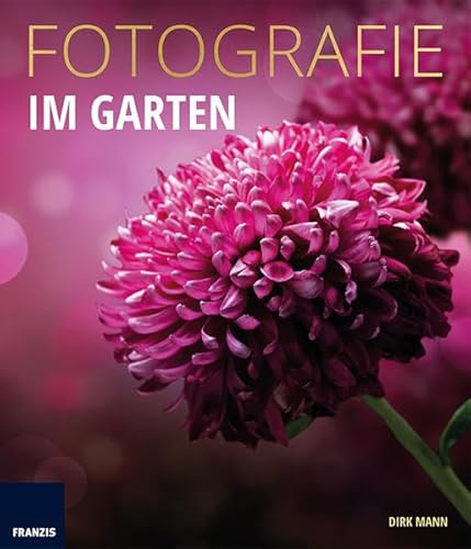 FOTOGRAFIE Im Garten: Mein Garten - der schönste Spot zum Fotografieren
