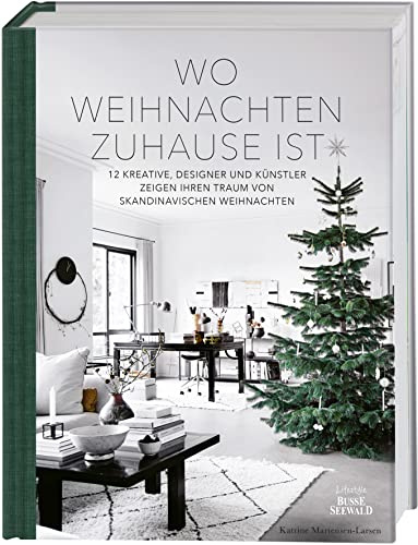 Wo Weihnachten zuhause ist. Skandinavisches Design zu Weihnachten: Traumhafte nordische Einrichtungsideen, winterlichen Dekorationen, DIYs und skandinavische Weihnachtstraditionen