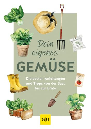 Dein eigenes Gemüse: Selbstversorgung leicht gemacht – Anleitungen und Tipps für den Gemüseanbau (GU Selbstversorgung)