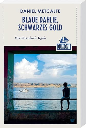 Blaue Dahlie, schwarzes Gold (DuMont Reiseabenteuer): Eine Reise durch Angola