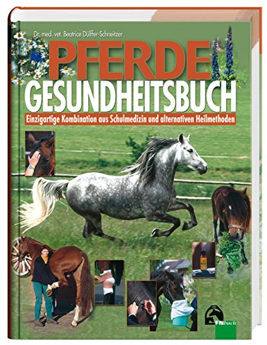 Pferdegesundheitsbuch: Einzigartige Kombination aus Schulmedizin und alternativen Heilmethoden