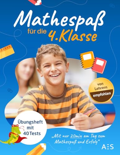 Mathespaß für die 4. Klasse: Übungsheft mit Tests, Lösungen und Punktevergabe - Freude an Mathe entwickeln und sehr gute Noten in Klassenarbeiten erhalten!