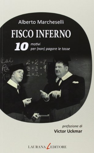 Fisco inferno. 10 motivi per (non) pagare le tasse