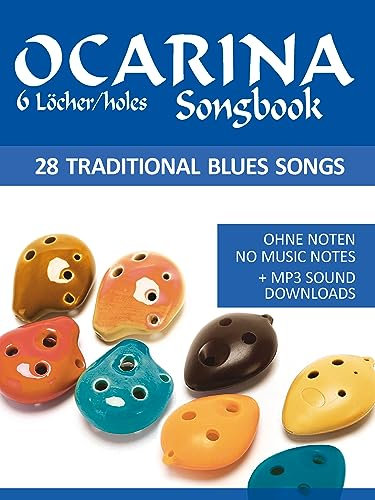 Ocarina Songbook - 6 Löcher/holes - 28 traditional Blues Songs: Ohne Noten - No music notes + Sounds online (Okarina Songbooks) (English Edition)