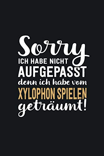 Ich habe vom Xylophon spielen geträumt: tolles Notizbuch liniert mit 100 Seiten