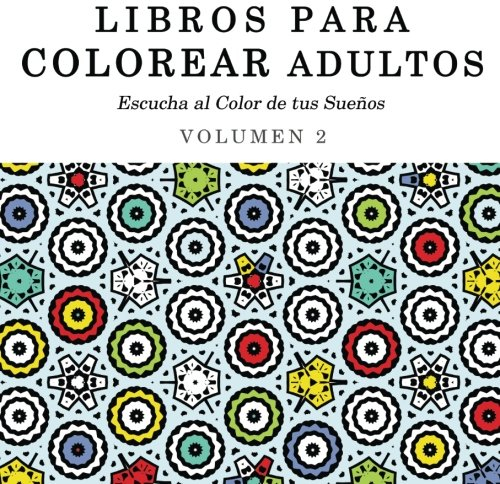 Libros para Colorear Adultos: Mandalas de Arte Terapia y Arte Antiestres (Escucha al Color de tus Sueños, Band 2)