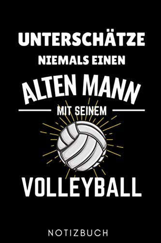 UNTERSCHÄTZE NIEMALS EINEN ALTEN MANN MIT SEINEM VOLLEYBALL NOTIZBUCH: A5 52 WOCHENKALENDER für Volleyball Spieler | Volleyball Geschenke | Training | ... Buch | Volleyballbuch | Trainingsbuch