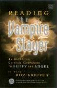Reading the Vampire Slayer: The New, Updated, Unofficial Guide to 'Buffy' and 'Angel' (Reading Contemporary Television)