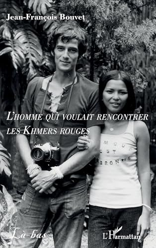 L’homme qui voulait rencontrer les Khmers rouges (Là-Bas)