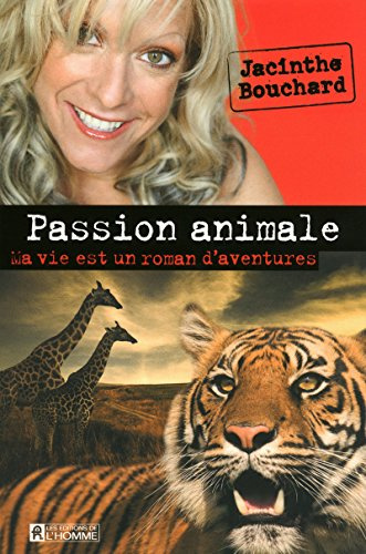 Passion animale - Ma vie est un roman d'aventures: MA VIE EST UN ROMAN D'AVENTURES