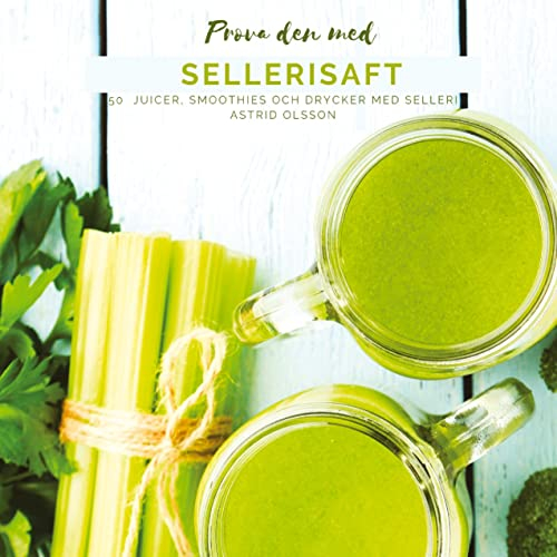 Prova den med sellerisaft: 50 juicer, smoothies och drycker med selleri