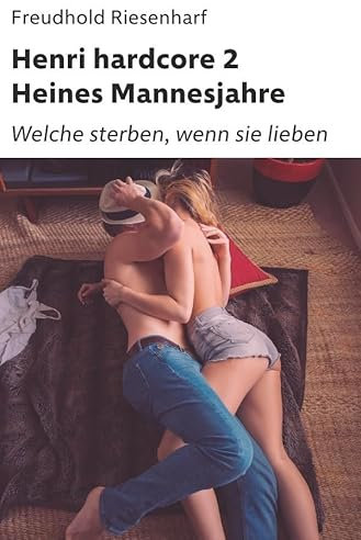 Der Mann mit Leidenschaften – Die fantastische Biografie Heinrich Heines / Henri hardcore II – Heines Mannesjahre: Welche sterben, wenn sie lieben