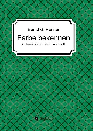 Farbe bekennen: Gedanken über das Menschsein Teil II