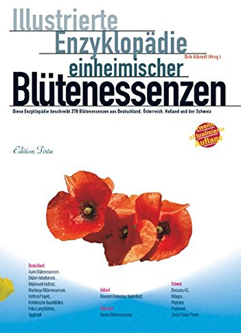 Edition Tirta: Illustrierte Enzyklopädie der einheimischen Blütenessenzen: Diese Enzyklopädie beschreibt 270 Blütenessenzen aus Deutschland, Österreich, Holland und der Schweiz