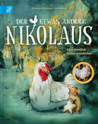 Der etwas andere Nikolaus: Die wahre Weihnachtsgeschichte von Hahn Nikolaus, der seinen Platz in der Welt findet, berührend erzählt für Kinder ab 4 Jahren