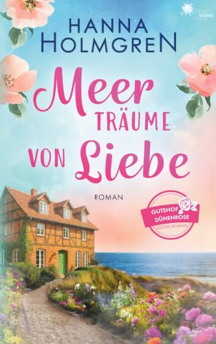 Meerträume von Liebe (Gutshof Dünenrose: Ostsee - Roman)