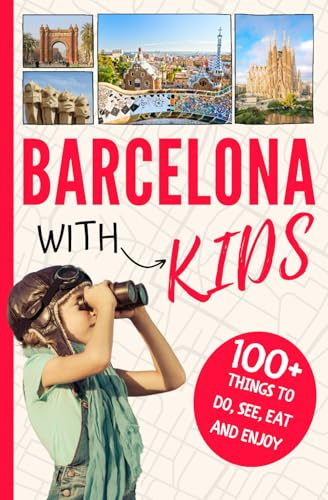 Barcelona with Kids: 100+ Things to Do, See, Eat and Enjoy