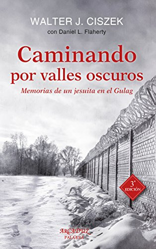 Caminando Por Valles Oscuros: Memorias de un jesuita en el Gulag: 120 (Arcaduz)