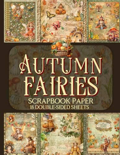 Autumn Fairies Scrapbook Paper - 18 Double-Sided Sheets: Enchanting Fall Designs for Junk Journals, Decoupage, & Paper Crafts