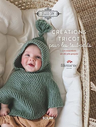 Créations au tricot pour les tout-petits: Les essentiels en 20 jolis projets